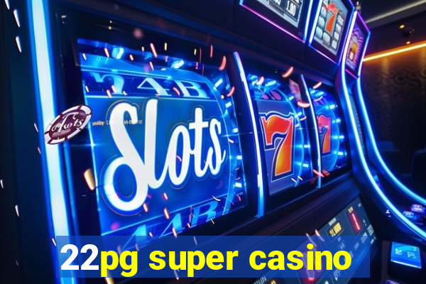 22pg super casino